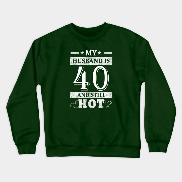 My Husband Is 40 And Still Hot - Women Shirt 40th Birthday Gift Crewneck Sweatshirt by Curryart